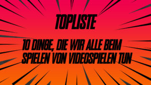 10 Dinge die wie alle beim Spielen von Videospielen tun screwjob-gaming